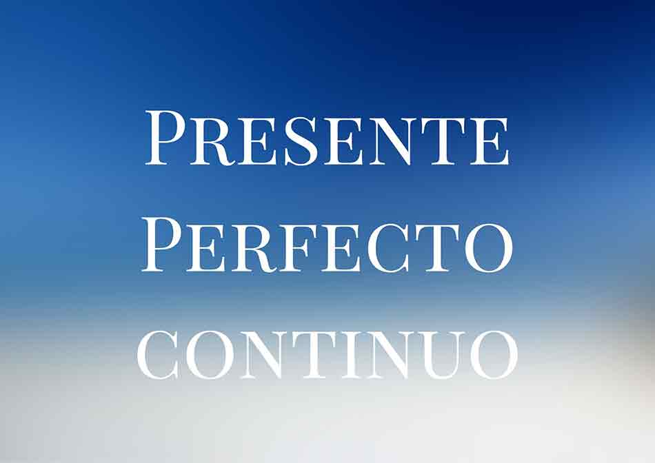Present Perfect Continuous - Presente Perfecto Continuo - Multilingualmentor
